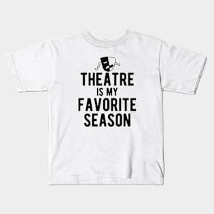 Theatre Is My Favorite Season Kids T-Shirt